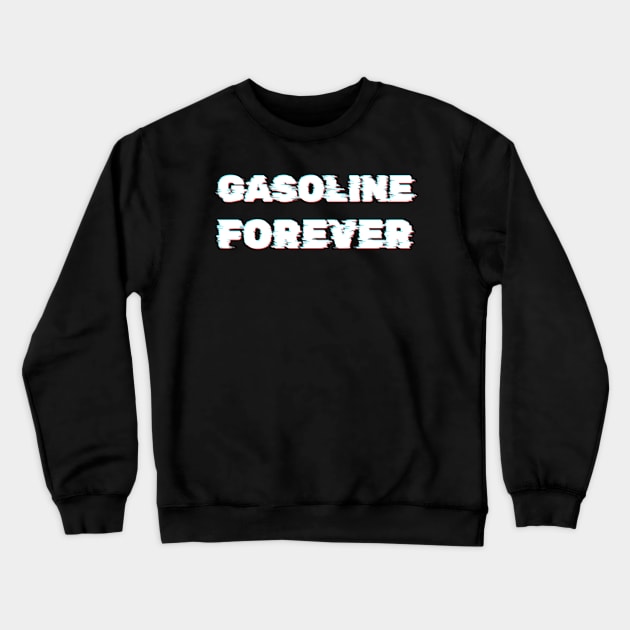 Gasoline Forever - Funny Gas Cars Crewneck Sweatshirt by dentikanys